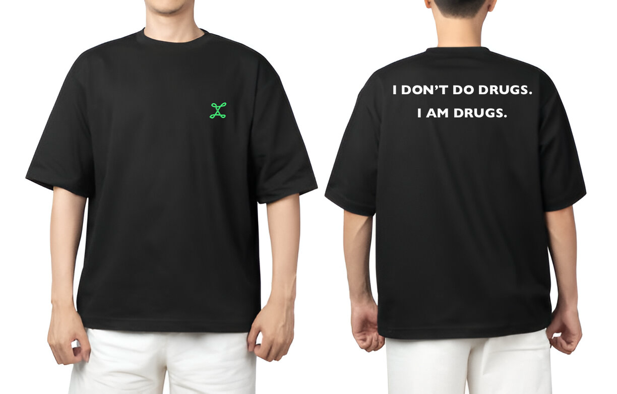 I DONT'T DO DRUGS , I AM DRUGS đ„