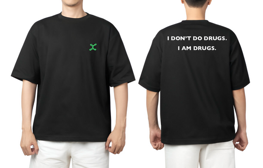 I DONT'T DO DRUGS , I AM DRUGS 🥂