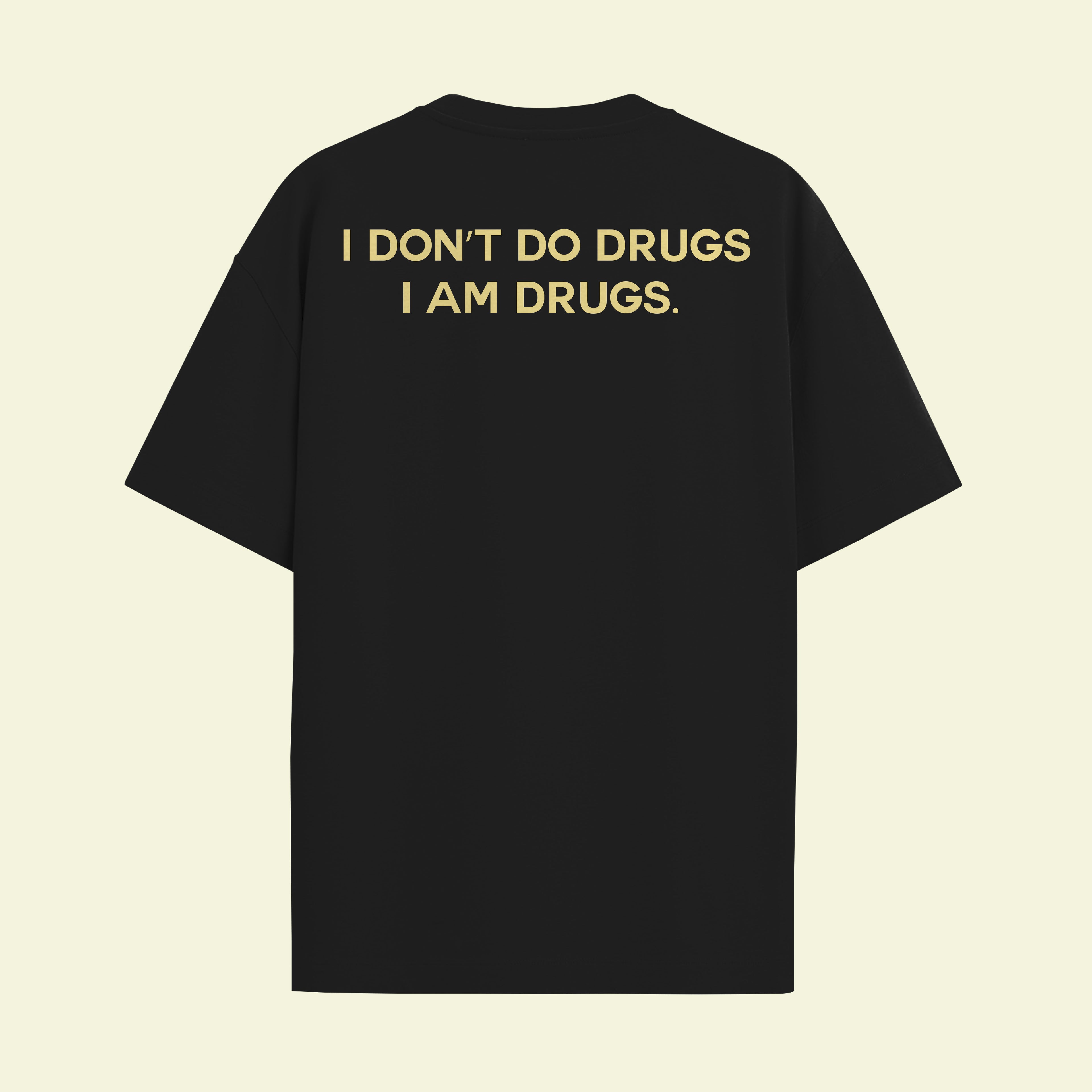 I Don't Do Drugs , I am Drugs