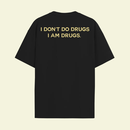 I Don't Do Drugs , I am Drugs